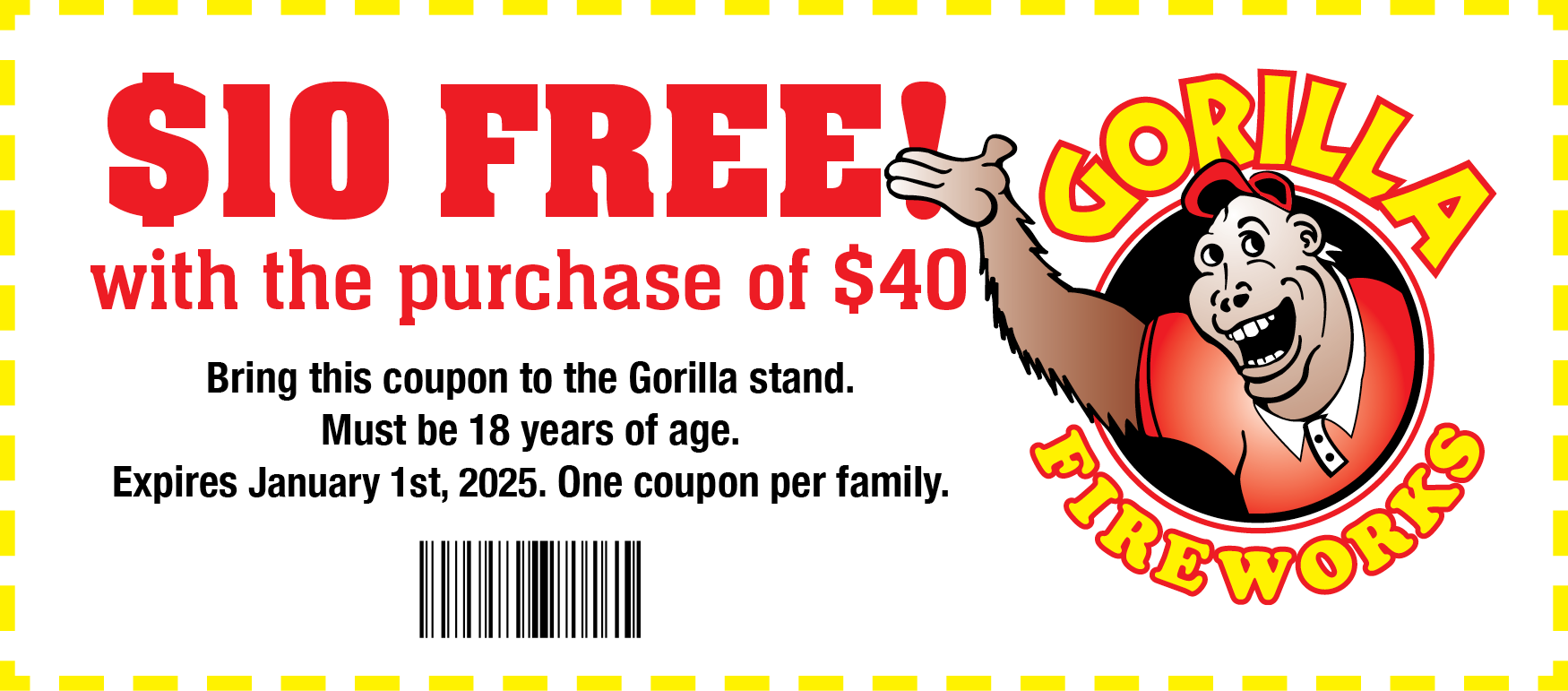 Coupon - $10 Free with the purchase of $40. Bring this coupon to one of Gorilla's stands. Must be 18 years of age. One coupon per family.