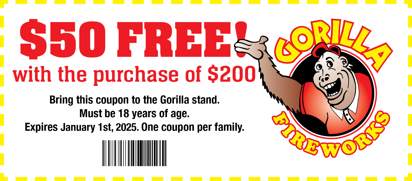 Coupon - $50 Free with the purchase of $200. Bring this coupon to one of Gorilla's stands. Must be 18 years of age. One coupon per family.